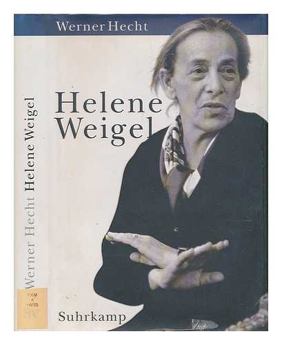 HECHT, WERNER; WEIGEL, HELENE - Helene Weigel : eine grosse Frau des 20. Jahrhunderts