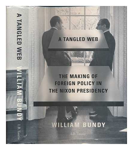 BUNDY, WILLIAM P. (1917-2000) - A tangled web : the making of foreign policy in the Nixon presidency / William Bundy