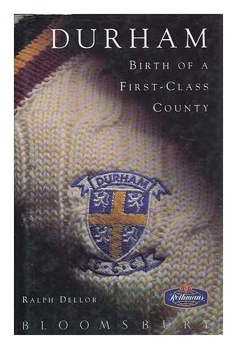 DELLOR, RALPH - Durham : birth of a first-class county / Ralph Dellor