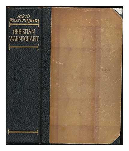 WASSERMANN, JAKOB (1873-1934) - Christian Wahnschaffe : Roman in zwei Buchern / von Jakob Wassermann