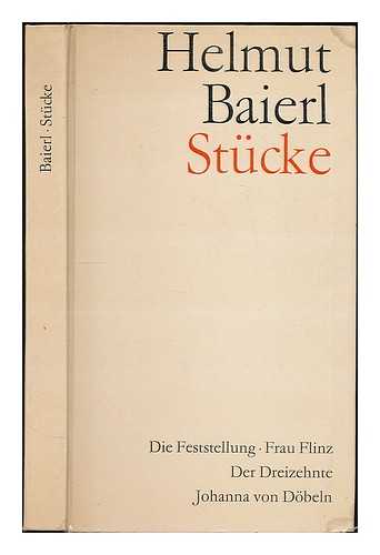 BAIERL, HELMUT - Stucke : Die Feststellung, Frau Flinz, Der Dreizehnte, Johanna von Dobeln / Helmut Baierl