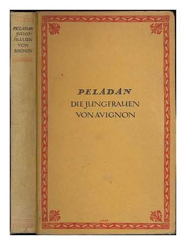 PELADAN, JOSEPHINE (1858-1918) - Die Jungfrauen von Avignon : Roman / Peladan