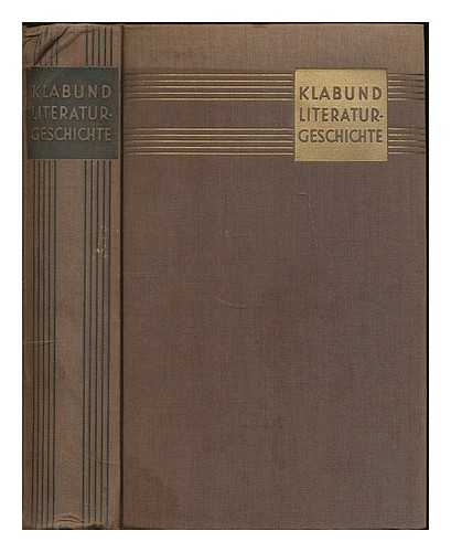 KLABUND (1890-1928) - Klabund Literaturgeschichte : die deutsche und die fremde Dichtung von den Anfangen bis zur Gegenwart / herausgegeben von Ludwig Goldscheider