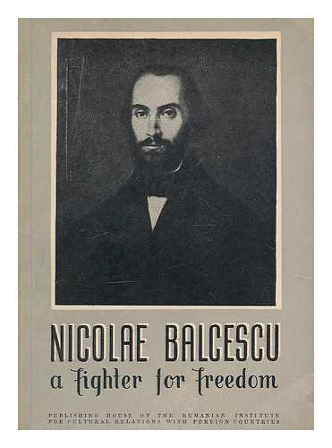 BALCESCU, NICOLAE (1819-1852) - Nicolae Balcescu : a fighter for freedom
