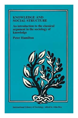 HAMILTON, PETER (1947-) - Knowledge and social structure : an introduction to the classical argument in the sociology of knowledge