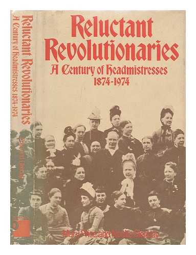 GLENDAY, NONITA - Reluctant revolutionaries : a century of head mistresses, 1874-1974 / written for the Association of Head Mistresses by Nonita Glenday and Mary Price ; foreword by Lord Butler of Saffron Walden