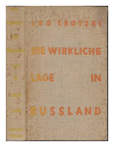 TROTSKY, LEON (1879-1940) - Die wirkliche Lage in Russland / von Leo Trotzki