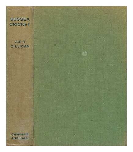 GILLIGAN, ARTHUR E. R. - Sussex cricket / A.E.R. Gilligan ; with a foreword by K.S. Duleepsinhji