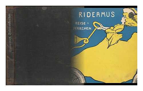 RIDEAMUS [PSEUD., I.E. FRITZ OLIVEN, 1874-1956] - Reisemarchen / von Rideamus ; illustriert von Paul Kraemer