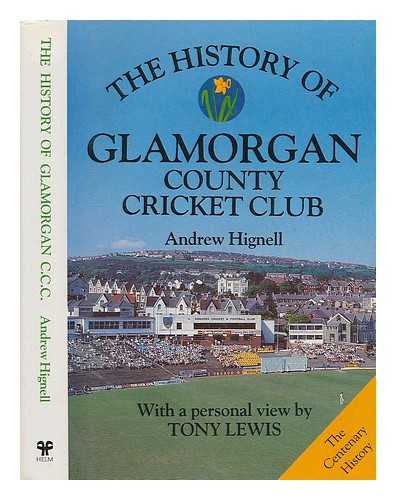 HIGNELL, ANDREW - The centenary history of Glamorgan County Cricket Club / Andrew Hignell ; with a personal view by Tony Lewis