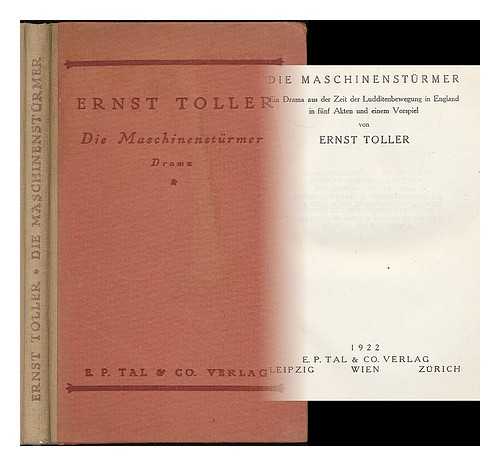 TOLLER, ERNST (1893-1939) - Die Maschinensturmer : ein Drama aus der Zeit der Ludditenbewegung in England in funf Akten und einem Vorspiel / von Ernst Toller