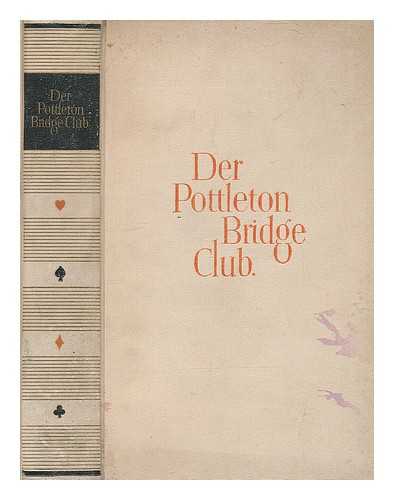 TUITE, HUGH; VON REZNICEK, BERTHA; VON REZNICEK, FELICITAS & BEAUMONT RIGBY - Der Pottleton Bridge Club : seine Mitglieder, ihr Spiel und ihre Leichenreden mit einigen Kommentaren