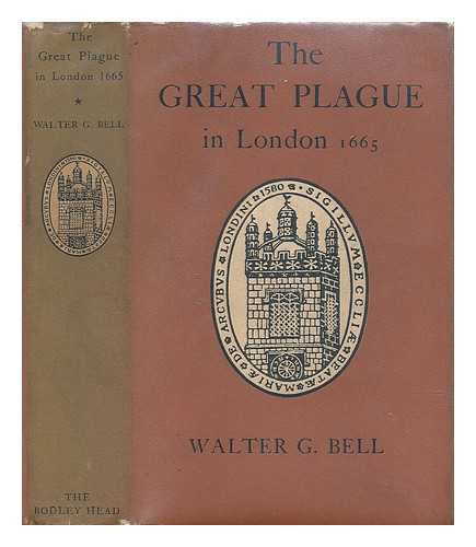 BELL, WALTER GEORGE - The great plague in London in 1665