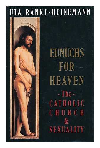 RANKE-HEINEMANN, UTA (1927- ) - Eunuchs for heaven : the Catholic Church and sexuality / Uta Ranke-Heinemann