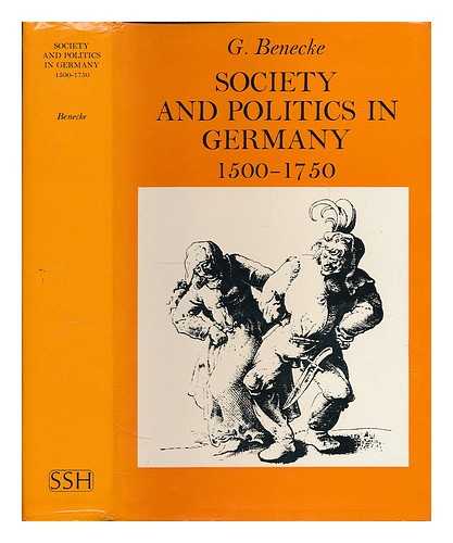 BENECKE, GERHARD - Society and politics in Germany, 1500-1750 / G. Benecke