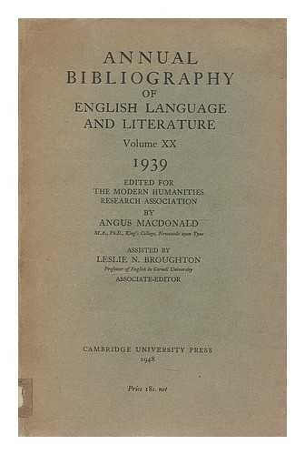 MACDONALD, ANGUS (1926- ) - Annual bibliography of English language and literature : Vol. XX, 1939 / edited for the Modern Humanities Research Association by Angus MacDonald, assisted by Leslie N. Broughton