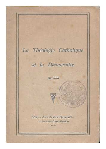 ANONYMOUS - La theologie catholique et la democratie / par XXX