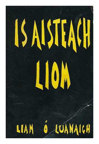 O LUANAIGH, LIAM - Is aisteach liom : abhair agus toradh machnaimh / le Liam O Luanaigh