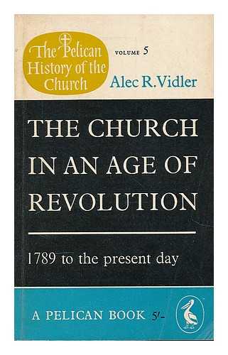 VIDLER, ALEXANDER ROPER (1899-1991) - The church in an age of revolution : 1789 to the present day