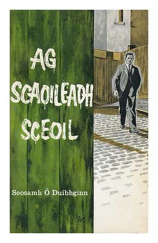 O DIUBHGINN, SEOSAMH - Ag scaoileadh sceoil