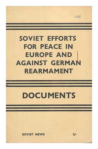 SOVIET NEWS - Soviet efforts for peace in Europe and against German rearmament : documents