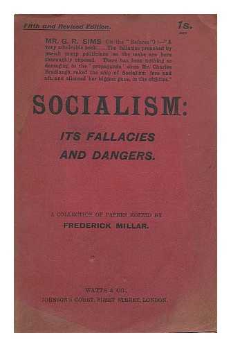 MILLAR, FREDERICK, ED. - Socialism : its fallacies and dangers. A collection of papers / edited by Frederick Millar