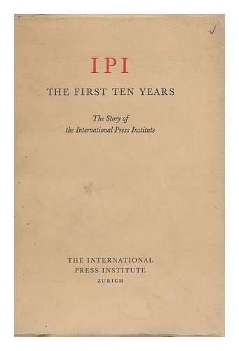 YOUNG, GEORGE GORDON - IPI - the first ten years : the story of the International Press Institute