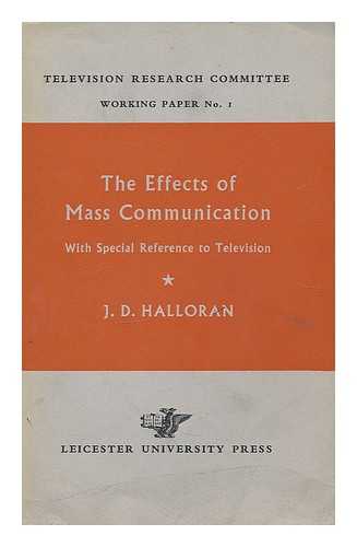 HALLORAN, JAMES DERMOT - The effects of mass communication, with special reference to television : a survey