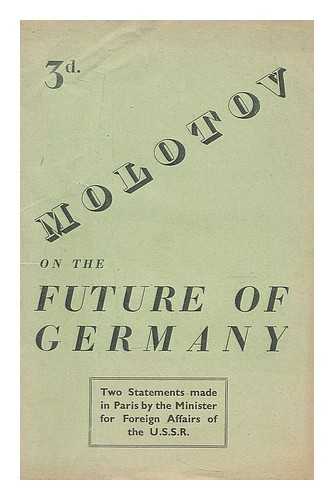 MOLOTOV, VYACHESLAV MIKHAYLOVICH (1890-1986) - Molotov on the future of Germany : two statements made in Paris by the Minister for Foreign Affairs of the U.S.S.R.