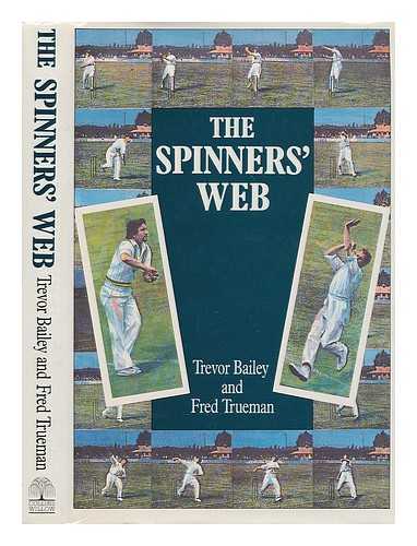 BAILEY, TREVOR (1923-?) - The spinners' web / Trevor Bailey and Fred Trueman