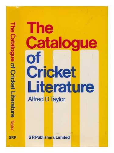 TAYLOR, ALFRED D. - The catalogue of cricket literature