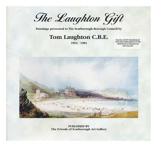 LAUGHTON, TOM. HILL, CAROLINE - The Laughton gift : painting presented to The Scarborough Borough Council by Tom Laughton C.B.E. 1903 - 1984