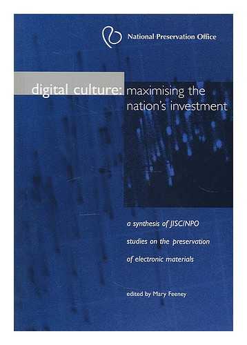 FEENEY, MARY (1948-). JOINT INFORMATION SYSTEMS COMMITTEE. NATIONAL PRESERVATION OFFICE - Digital culture : a synthesis of JISC/NPO studies on the preservation of electronic materials / edited by Mary Feeney