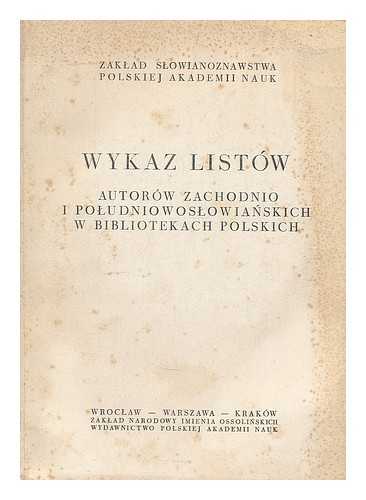 Sliznski, Jerzy - Wykaz listow autorow zachodnio- i poludniowoslowianskich w bibliotekach polskich. Opracowal Zespol Pracowni Literatur Zachodnioslowianskich Zakladu Slowianoznawstwa PAN pod kierownictwem J. Slizinskiego