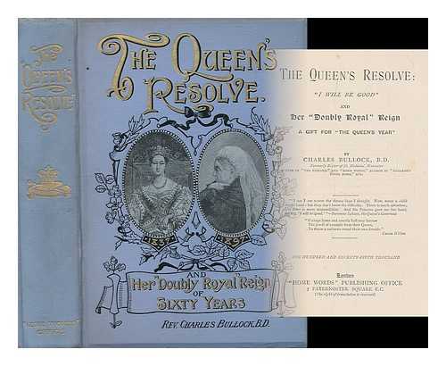 BULLOCK, CHARLES (1829-1911) - The Queen's resolve : 'I will be good.' and her doubly royal reign a gift for 'the Queen's year'