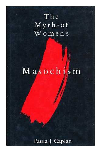 CAPLAN, PAULA J. - The Myth of Women's Masochism