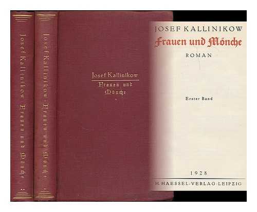 KALLINIKOW, JOSEF - Frauen und Monche : Roman / Josef Kallinikow [complete in 2 volumes]