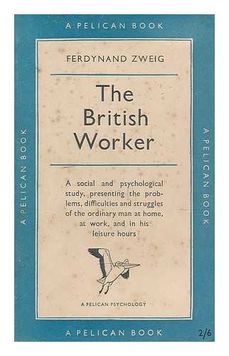 ZWEIG, FERDYNAND (1896-) - The British worker / with a foreword by C.A. Mace
