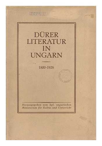 HUNGARY. VALLAS-ES KOZOKTATASUGYI MINISZTERIUM. HOFFMANN, EDITH (1888-1945) - Durer-literatur in Ungarn, 1800-1928 / hrsg. vom Kgl. Ungarischen Ministerium fur Kultus und Unterricht