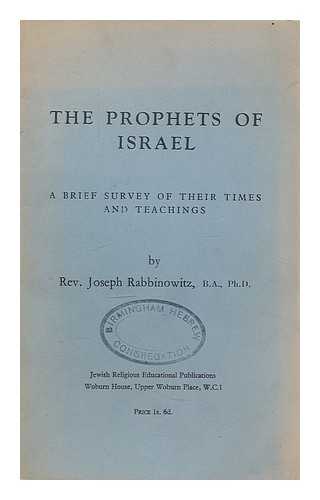 RABBINOWITZ, JOSEPH (1892-) - The prophets of Israel. A brief survey of their times and teachings