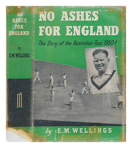 WELLINGS, E. M. (EVELYN MAITLAND) - No ashes for England