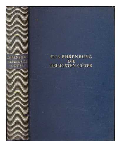 Ehrenburg, Ilja (1891-1967) - Die heiligsten Guter : Roman der grossen Interessen / Ilja Ehrenburg