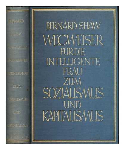 Shaw, George Bernard (1856-1950) - Wegweiser Fur Die Intelligente Frau Zum Sozialismus und Kapitalismus / Bernard Shaw