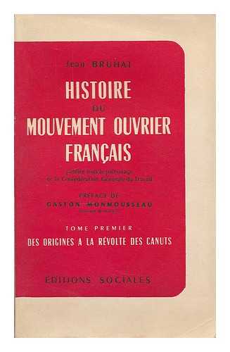 BRUHAT, JEAN. MARC PIOLOT - Histoire du mouvement ouvrier francais / publiee sous le patronage de la Confederation generale du travail. Tome Premier, Des origines a la revolte des canuts