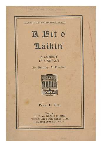 ROWLAND, DOROTHY A. - A bit o' laikin' : a comedy in one act