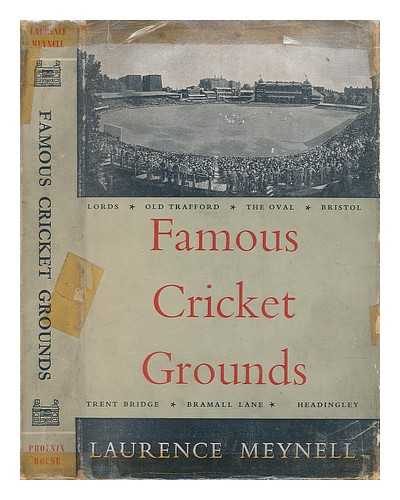 MEYNELL, LAURENCE (1899-?) - Famous cricket grounds : A brief history of some of the famous grounds in England together with an account of their more notable games and incidents & the celebrated personalities connected with them