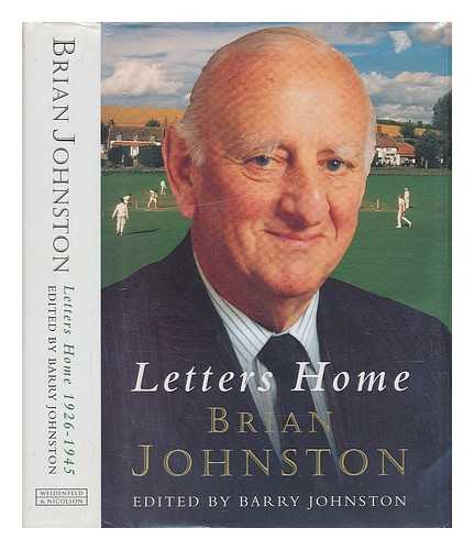 JOHNSTON, BRIAN (1912-?) - Letters home, 1926-1945 / Brian Johnston ; edited by Barry Johnston