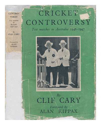 CARY, CLIF - Cricket controversy ... / Foreword by A. Kippax
