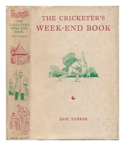 PARKER, ERIC (1870-1955).  ROWELL, CYRIL E. (ILLUS.) - The cricketer's week-end book / with illustrations by Cyril E. Rowell