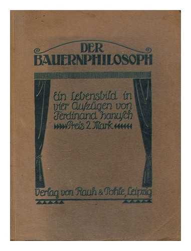 HANUSCH, FERDINAND - Der Bauernphilosoph : ein Lebensbild in vier Aufzugen / von F. Hanusch